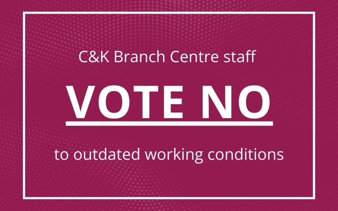 “Vote NO” Online Town Hall – C&K Branch Centre Members